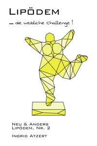 Lipödem … die weibliche Challenge! - Ingrid Atzert - E-Book
