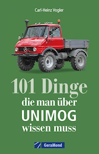 101 Dinge, die man über UNIMOG wissen muss - Carl-Heinz Vogler - E-Book
