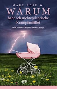 Warum habe ich nichtepileptische Krampfanfälle? - Mary Rose W. - E-Book