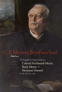 Verlagskorrespondenz: Conrad Ferdinand Meyer, Betsy Meyer – Hermann Haessel mit zugehörigen Briefwechseln und Verlagsdokumenten - Hermann Haessel - E-Book