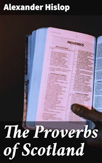The Proverbs of Scotland - Alexander Hislop - E-Book