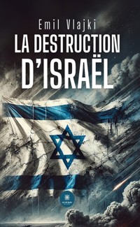 La destruction d’Israël - Emil Vlajki - E-Book