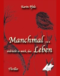 Manchmal erdrückt es mich, das Leben - Karin Pfolz - E-Book