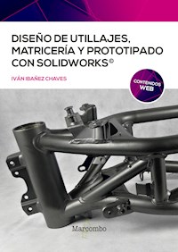 Diseño de utillajes, matricería y prototipado con SolidWorks - Ivan Ibañez Chaves - E-Book