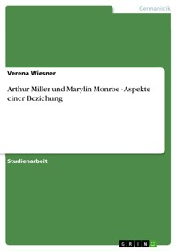 Arthur Miller und Marylin Monroe - Aspekte einer Beziehung - Verena Wiesner - E-Book