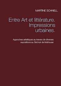 Entre Art et littérature. Impressions urbaines. - Martine Schnell - E-Book