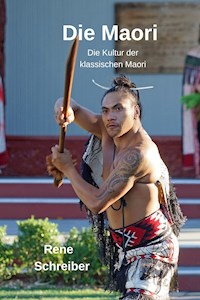 Die Maori: Die Kultur der klassischen Maori - Rene Schreiber - E-Book