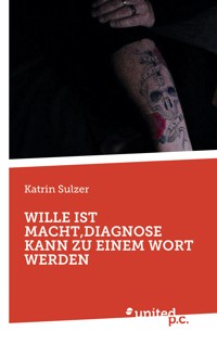 WILLE IST MACHT, DIAGNOSE KANN ZU EINEM WORT WERDEN - Katrin Sulzer - E-Book