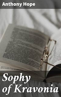Sophy of Kravonia - Anthony Hope - E-Book