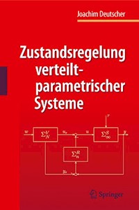 Zustandsregelung verteilt-parametrischer Systeme - Joachim Deutscher - E-Book