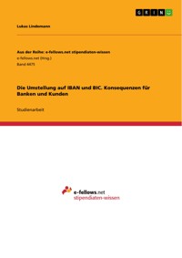 Die Umstellung auf IBAN und BIC. Konsequenzen für Banken und Kunden - Lukas Lindemann - E-Book