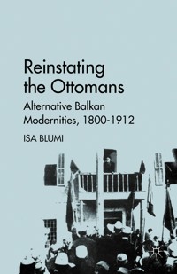 Reinstating the Ottomans - I. Blumi - E-Book