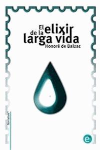 El elixir de la larga vida - Honore de Balzac - E-Book