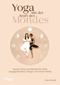 Yoga mit der Kraft des Mondes - Lisa Hood - E-Book