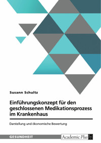 Einführungskonzept für den geschlossenen Medikationsprozess im Krankenhaus - Susann Schultz - E-Book