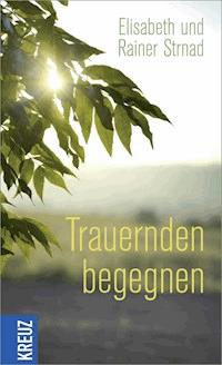 Trauernden begegnen - Rainer Strnad - E-Book