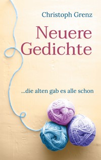 Neuere Gedichte - Christoph Grenz - E-Book