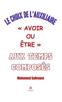 Le choix de l’auxiliaire « avoir ou être » aux temps composés - Mohamed Sahraoui - E-Book