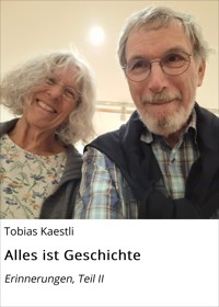 Alles ist Geschichte - Tobias Kaestli - E-Book