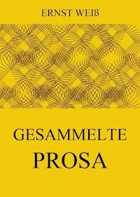 Gesammelte Prosa - Ernst Weiß - E-Book