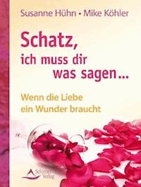 Schatz, ich muss dir was sagen... - Susanne Hühn - E-Book
