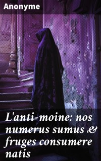 L'anti-moine: nos numerus sumus & fruges consumere natis - Anonyme - E-Book