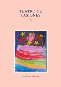 Teatro de pasiones - Angel Soria Rodríguez - E-Book