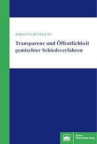 Transparenz und Öffentlichkeit gemischter Schiedsverfahren - Johanna Büstgens - E-Book