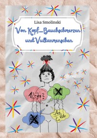 Von Kopf-Bauchschmerzen und Vulkanmenschen - Lisa Smolinski - E-Book