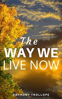 The Way We Live Now - Anthony Trollope - E-Book