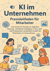 KI im Unternehmen – Praxisleitfaden für Mitarbeiter - Thomas Eisen - E-Book