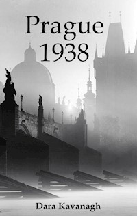 Prague 1938 - Dara Kavanagh - E-Book