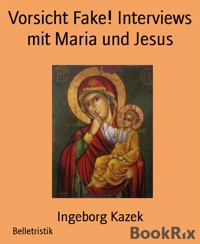 Vorsicht Fake! Interviews mit Maria und Jesus - Ingeborg Kazek - E-Book