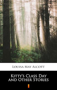 Kitty’s Class Day and Other Stories - Louisa May Alcott - E-Book