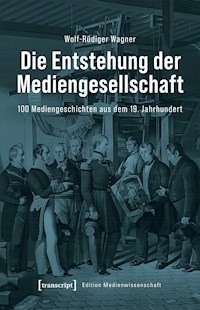 Die Entstehung der Mediengesellschaft - Wolf-Rüdiger Wagner - E-Book