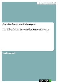 Das Elberfelder System der Armenfürsorge - Christian Bruno von Klobuczynski - kostenlos E-Book