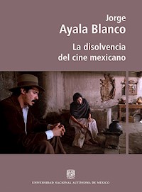 La disolvencia del cine mexicano - Jorge Ayala Blanco - E-Book