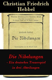 Die Nibelungen - Ein deutsches Trauerspiel in drei Abteilungen - Christian Friedrich Hebbel - E-Book