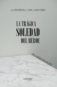 La trágica soledad del héroe - José Antonio Molero Bote - E-Book
