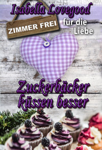 Zuckerbäcker küssen besser - Isabella Lovegood - E-Book
