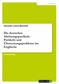 Die deutschen Abtönungspartikeln. Partikeln und Übersetzungsprobleme ins Englische - Samantha Joanna Marzinzik - E-Book