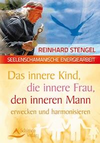 Das innere Kind, die innere Frau, den inneren Mann erwecken und harmonisieren - Reinhard Stengel - E-Book