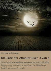Die Tore der Atlanter Buch 3 von 4 - Hermann Büsken - E-Book