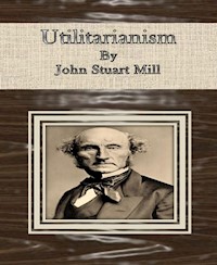 Utilitarianism By John Stuart Mill - John Stuart Mill - E-Book