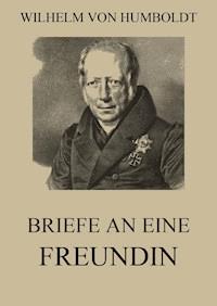 Briefe an eine Freundin - Wilhelm von Humboldt - E-Book