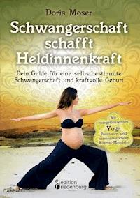 Schwangerschaft schafft Heldinnenkraft - Doris Moser - E-Book