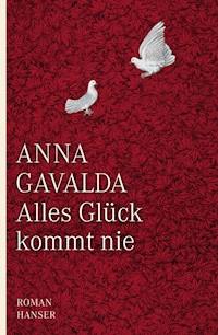 Alles Glück kommt nie - Anna Gavalda - E-Book