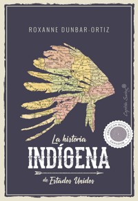 La historia indígena de Estados Unidos - Roxanne Dunbar-Ortiz - E-Book
