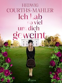 Ich hab so viel um dich geweint - Hedwig Courths-Mahler - E-Book