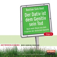 Der Dativ ist dem Genitiv sein Tod, Folge 3 - Bastian Sick - Hörbuch